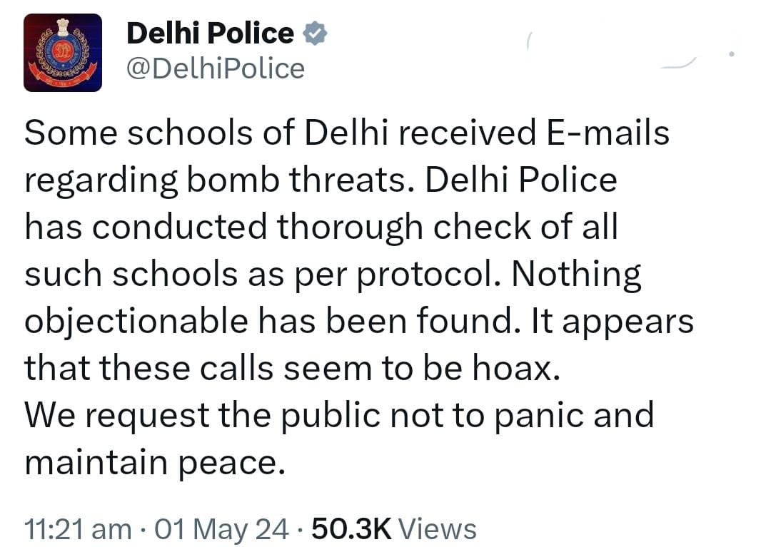 Delhi Police: Some schools of Delhi received E-mails regarding bomb threats. Delhi Police has conducted thorough check of all such schools as per protocol. Nothing objectionable has been found. It appears that these calls seem to be hoax. We request the p
