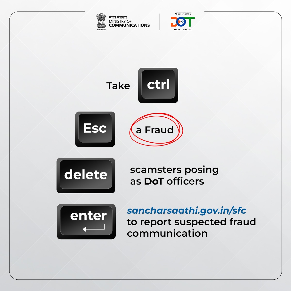 FAKE CALLS - Don’t take any calls threatening to disconnect your mobile on behalf of DoT/TRAI and report at www.sancharsaathi.gov.in